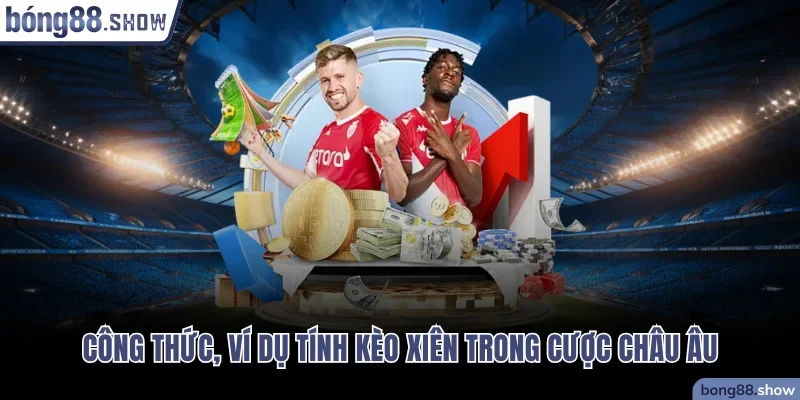 Công thức, ví dụ tính kèo xiên trong cược châu Âu