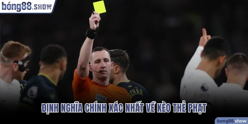 Định nghĩa chính xác nhất về kèo thẻ phạt