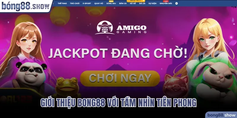 Giới thiệu bong88 với tầm nhìn tiên phong